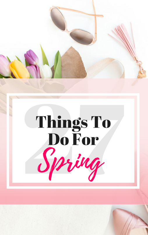 27 things to do for Spring