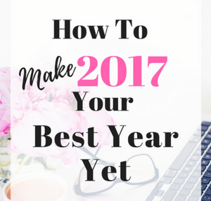 How to Make 2017 Your best Year Yet -feature