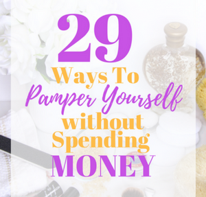 29 Ways To Pamper Yourself w/o Money