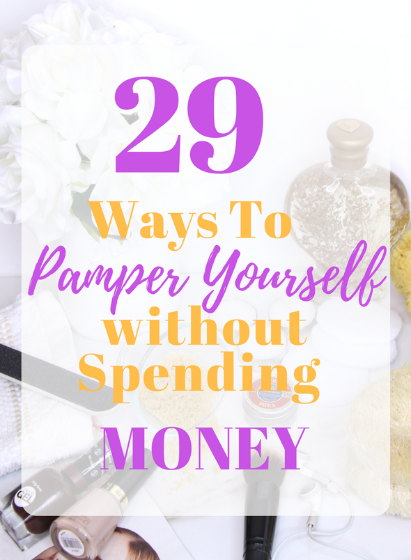 29 Ways To Pamper Yourself w/o Spending Money