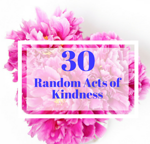 30 Random acts of Kindness