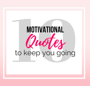 10 Motivational Quotes to keep you going