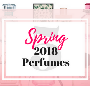 5 Spring 2018 Perfumes